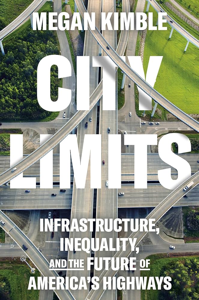 Cover of "City limits: infrastructure, inequality, and the future of America's highways," by Megan Kimble