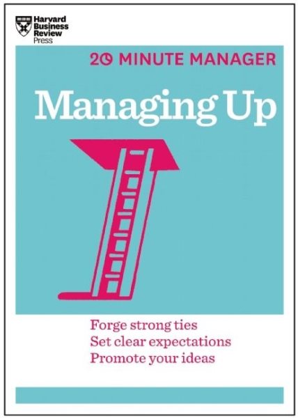 Cover of "
Managing up : forge strong ties, set clear expectations, promote your ideas," by the Harvard Busines Review